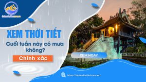 Cuối tuần nay có mưa không? Hướng dẫn tra cứu thời tiết cuối tuần tại thoitietngaymai.mobi