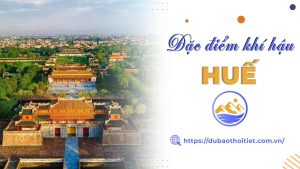 Đặc điểm khí hậu Huế qua các mùa? Huế mùa nào đẹp nhất?