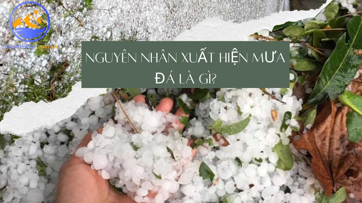 Nguyên nhân xuất hiện mưa đá là gì?