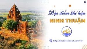 Khí hậu Ninh Thuận có gì đặc biệt? Đặc điểm khí hậu các tháng trong năm như thế nào?