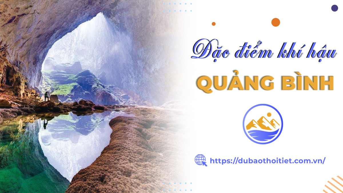 Khí hậu Quảng Bình có đặc điểm gì? Mùa mưa và mùa khô có khí hậu như thế nào?